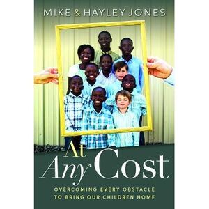 At Any Cost: Overcoming Every Obstacle to Bring Our Children Home -- Mike Jones
